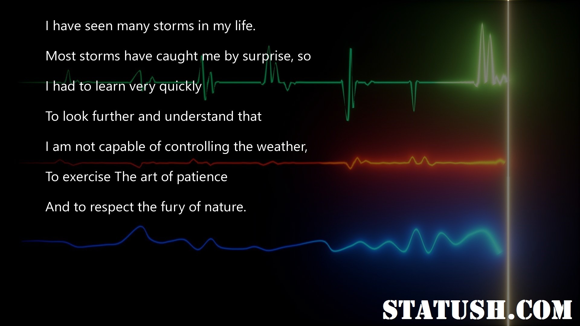 I have seen many storms in my life Life Quotes at statush.com