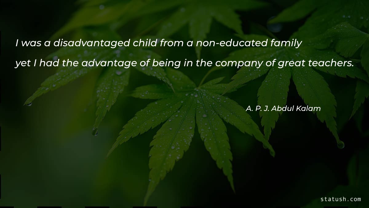I was a disadvantaged child from a non educated family - Teacher Quotes at statush.com