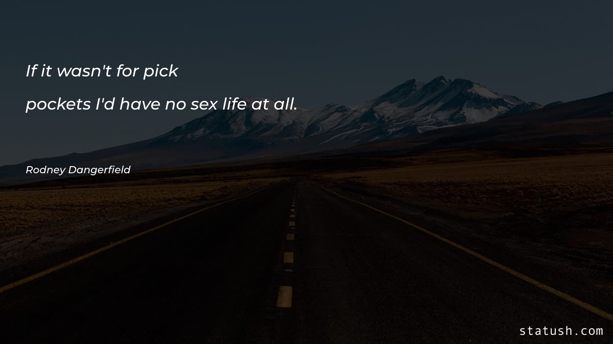If it wasnt for pick-pockets Life Quotes at statush.com