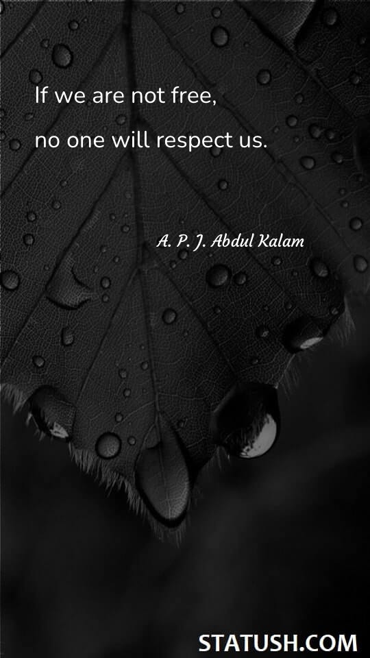 If we are not free, no one will respect us - Life Quotes at statush.com