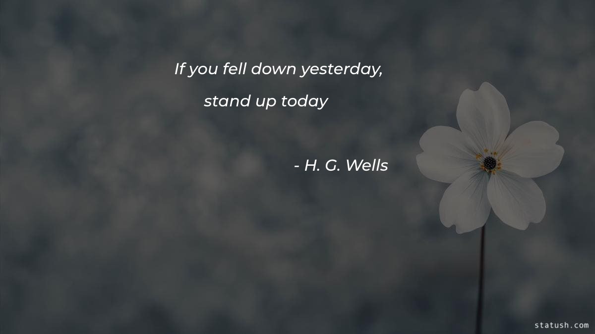 If you fell down yesterday stand up today - Motivational Quotes at statush.com