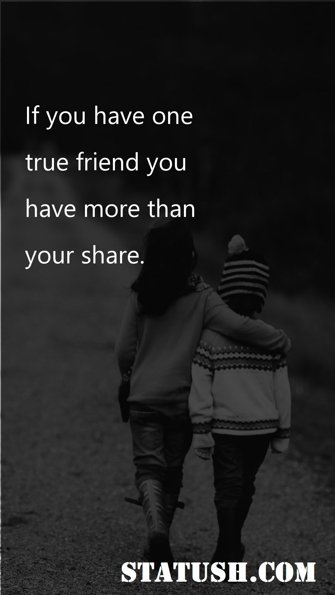If you have one true friend you Friendship Quotes at statush.com