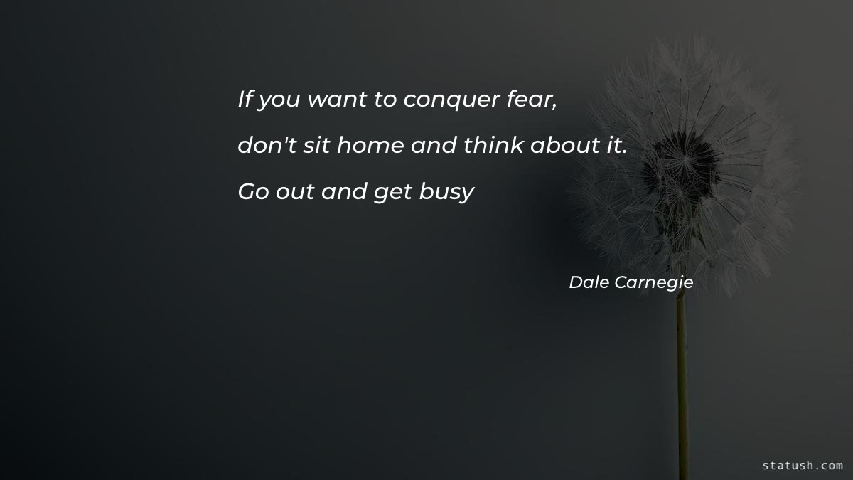 If you want to conquer fear - Motivational Quotes at statush.com