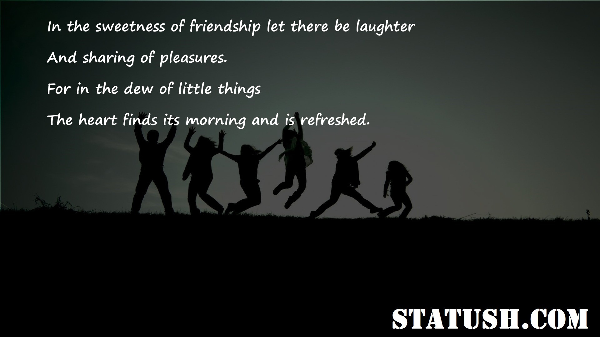 In the sweetness of friendship let there be laughter Friendship Quotes at statush.com