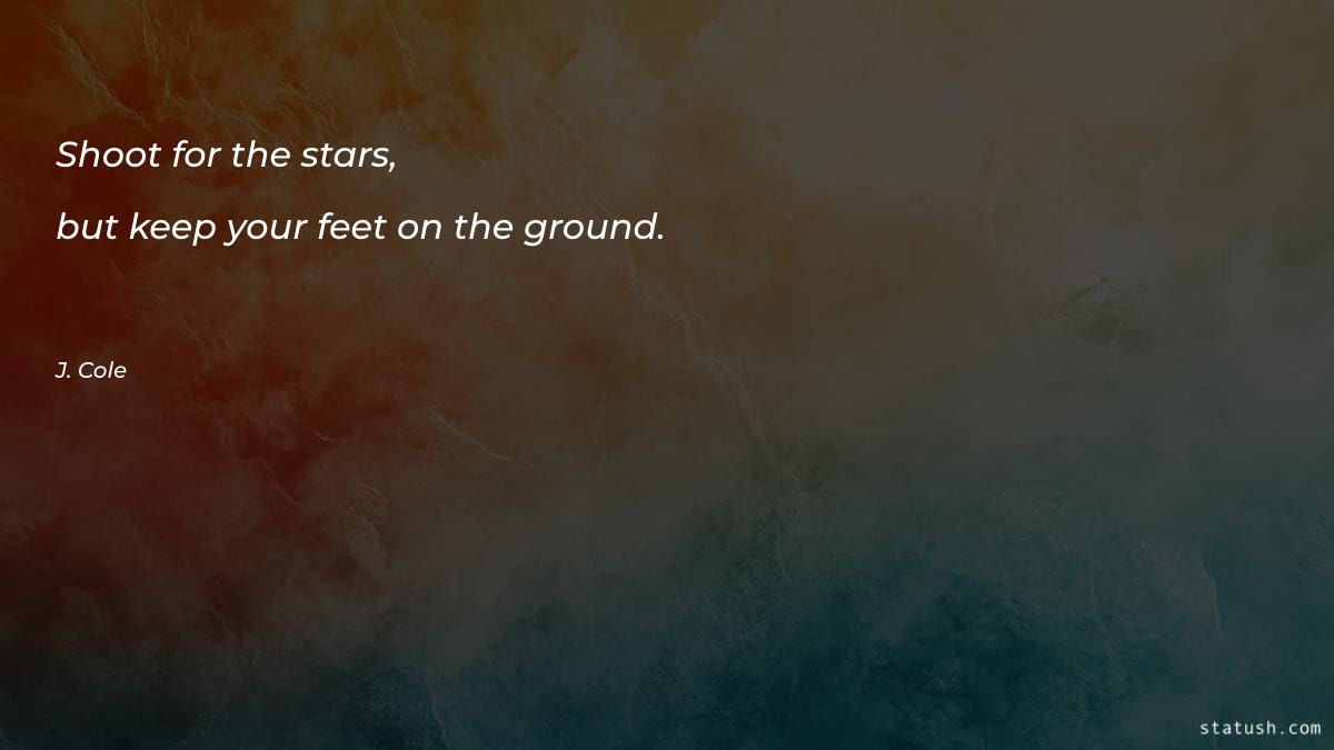 Shoot for the stars, but