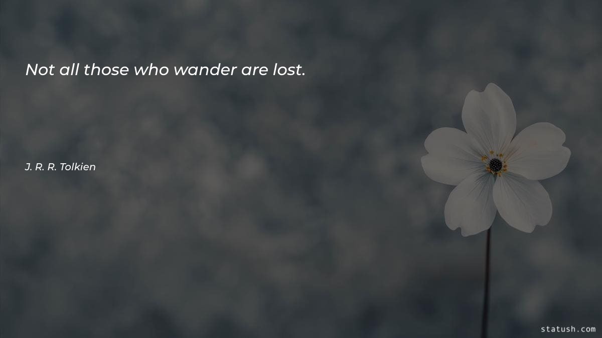 Not all those who wander