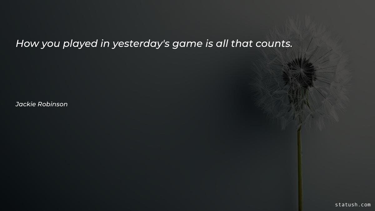 How you played in yesterday's Motivational Quotes at statush.com