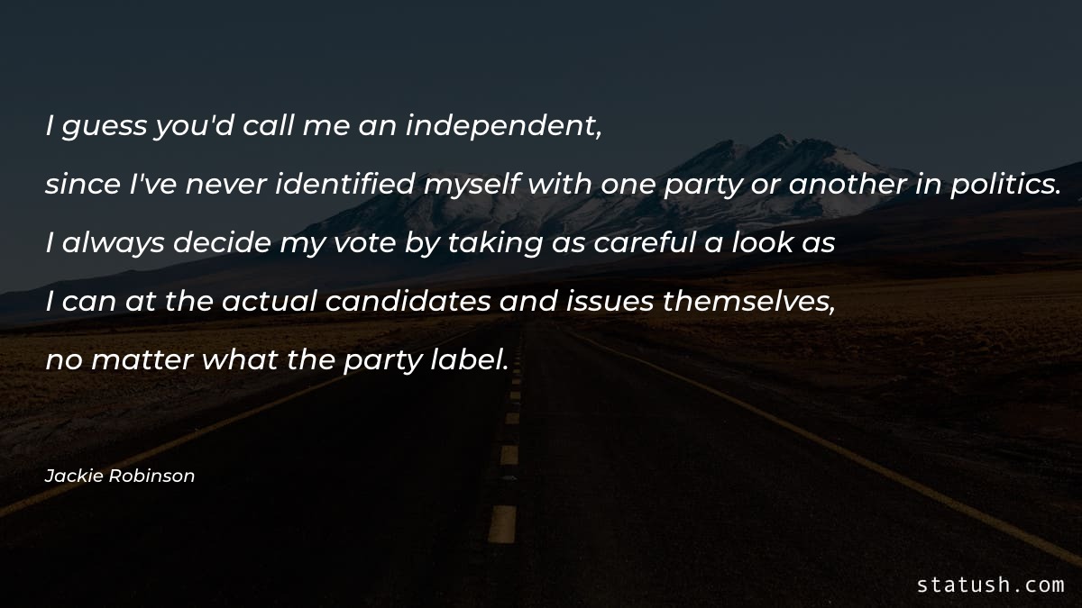 I guess you'd call me an independent Motivational Quotes at statush.com