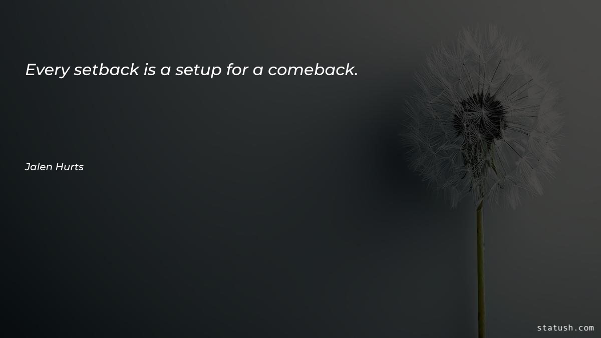 Every setback is a setup Motivational Quotes at statush.com
