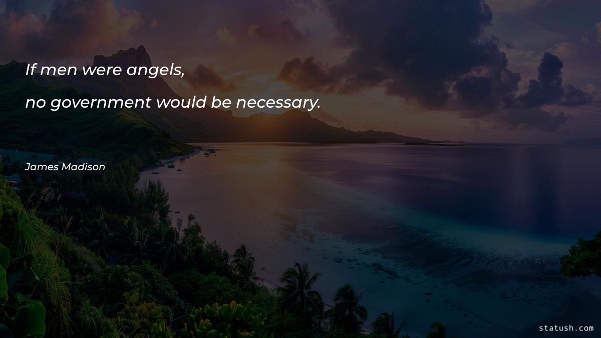 If men were angels, no