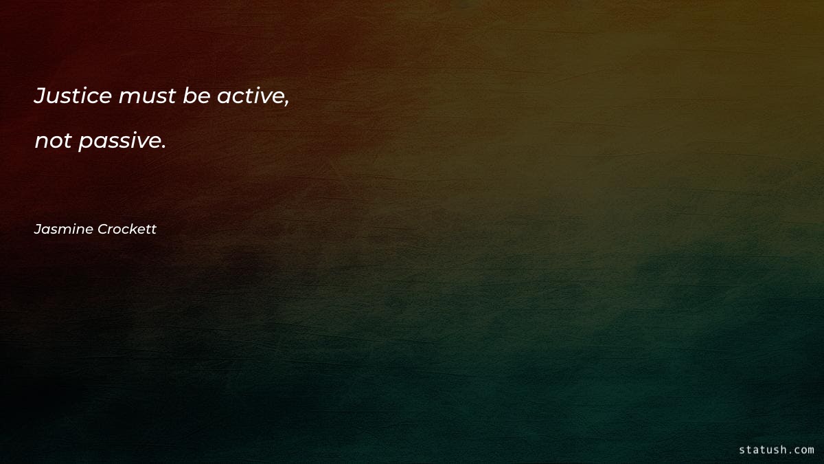 Justice must be active, not Motivational Quotes at statush.com