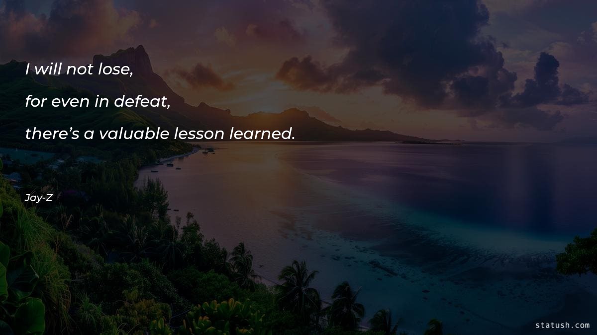 I will not lose, for