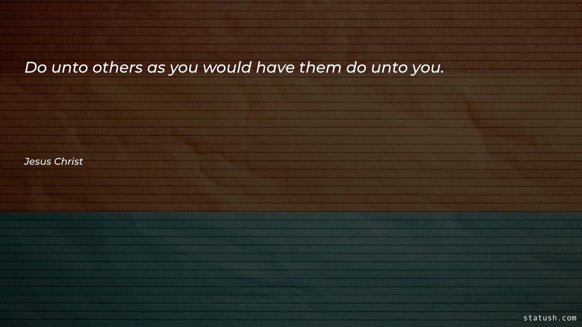 Do unto others as you