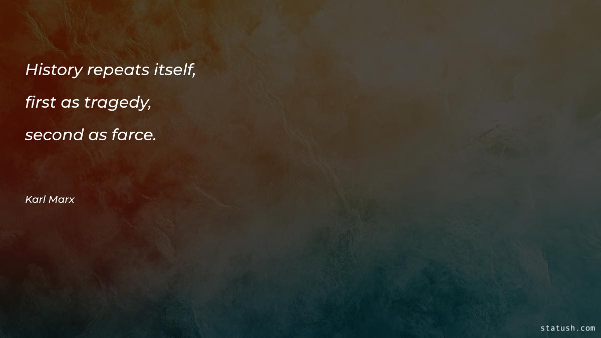 History repeats itself, first as History Quotes at statush.com