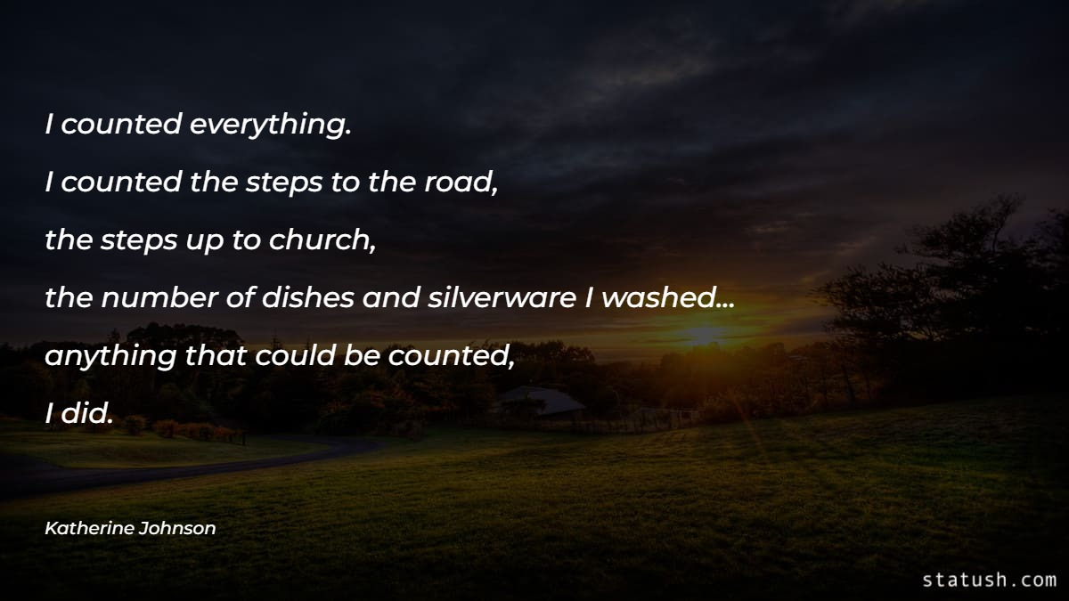 I counted everything. I counted the steps to the road - Motivational Quotes at statush.com