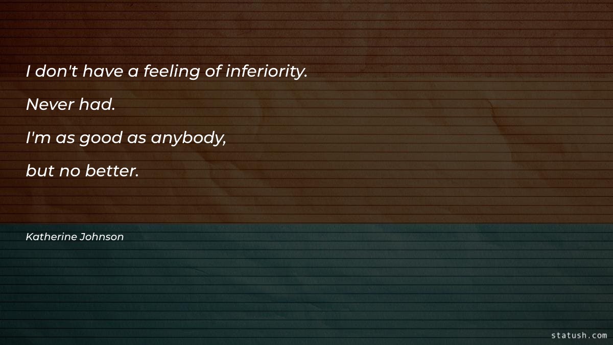 I don't have a feeling of inferiority - Motivational Quotes at statush.com