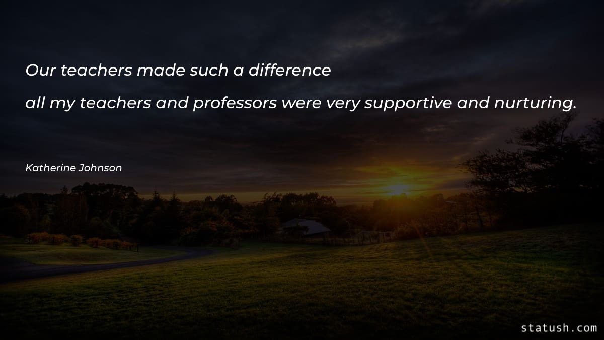 Our teachers made such a difference Motivational Quotes at statush.com