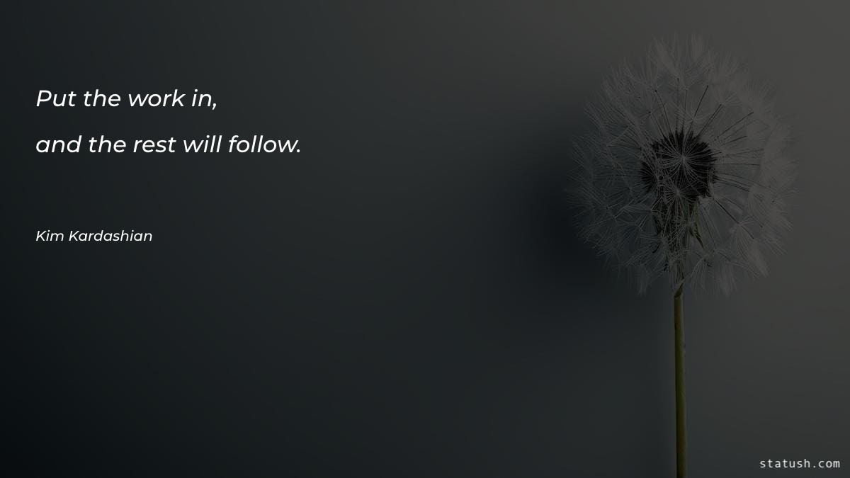 Put the work in, and