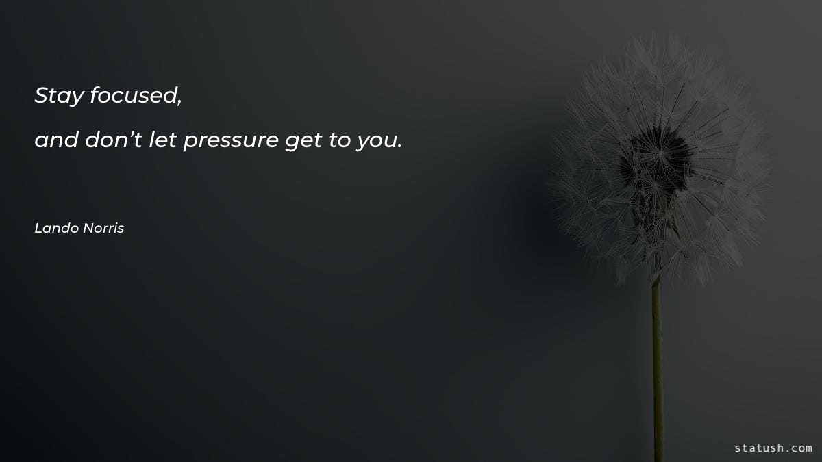 Stay focused, and don’t let