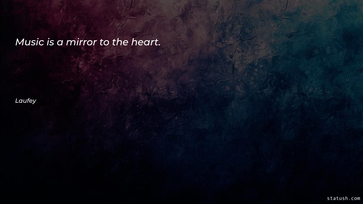 Music is a mirror to