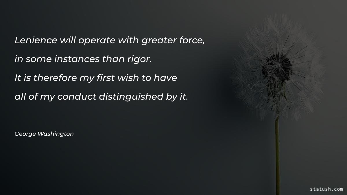 Lenience will operate with greater force - Motivational Quotes at statush.com