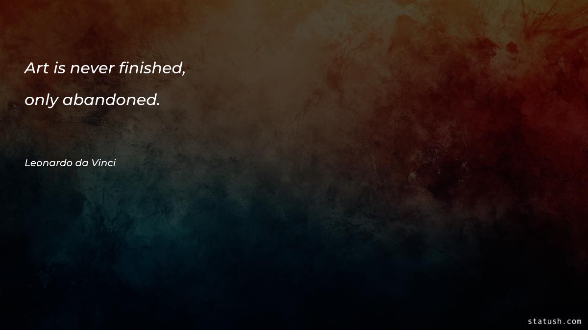 Art is never finished, only Motivational Quotes at statush.com