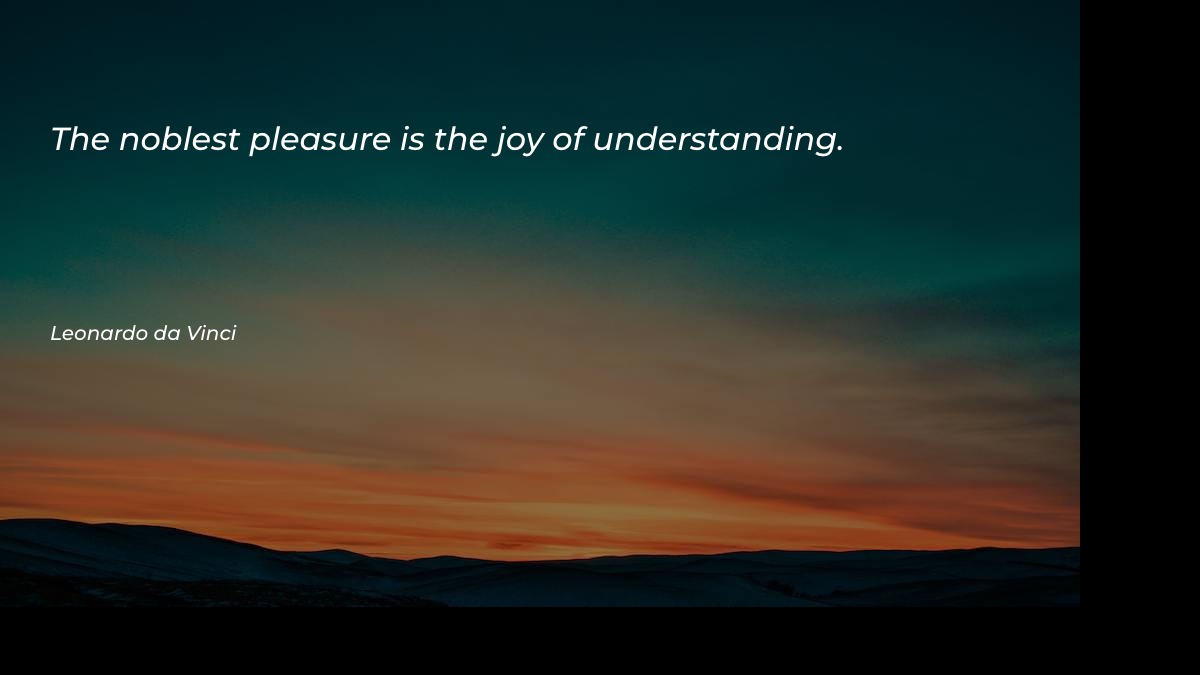 The noblest pleasure is the