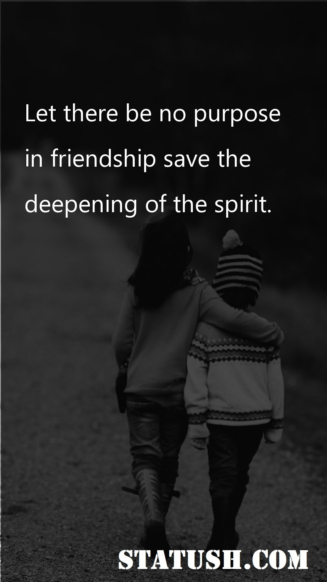 Let there be no purpose Friendship Quotes at statush.com
