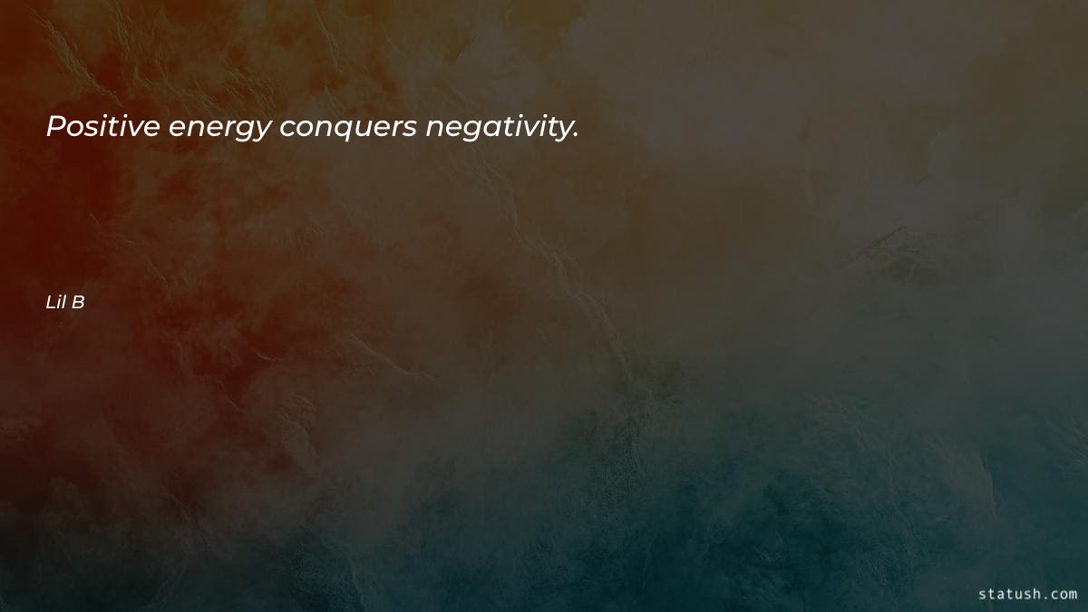 Positive energy conquers negativity