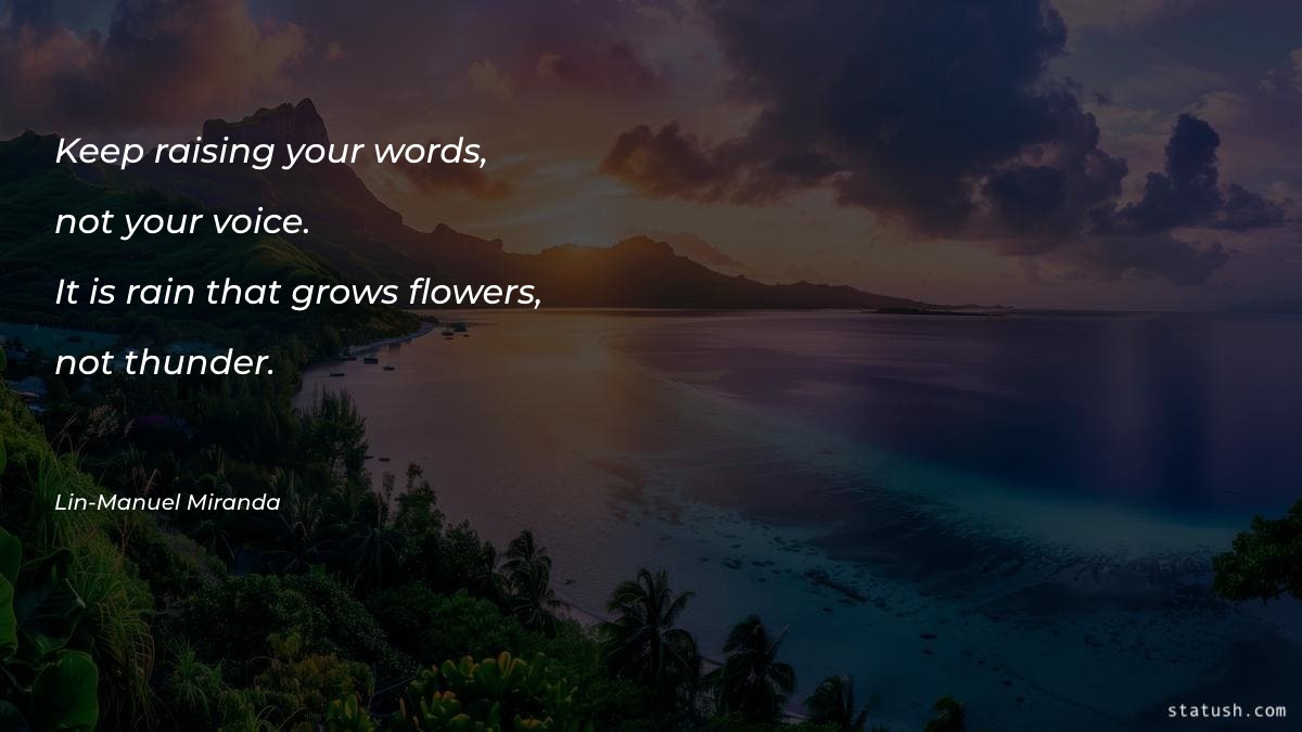 Keep raising your words, not