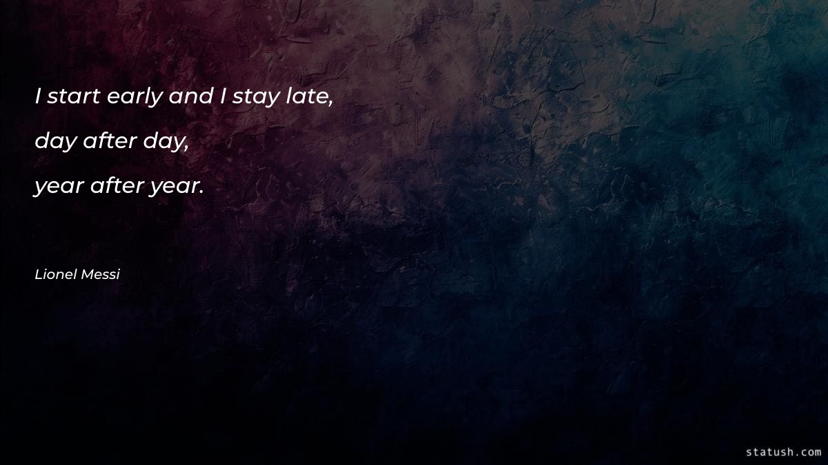 I start early and I Motivational Quotes at statush.com