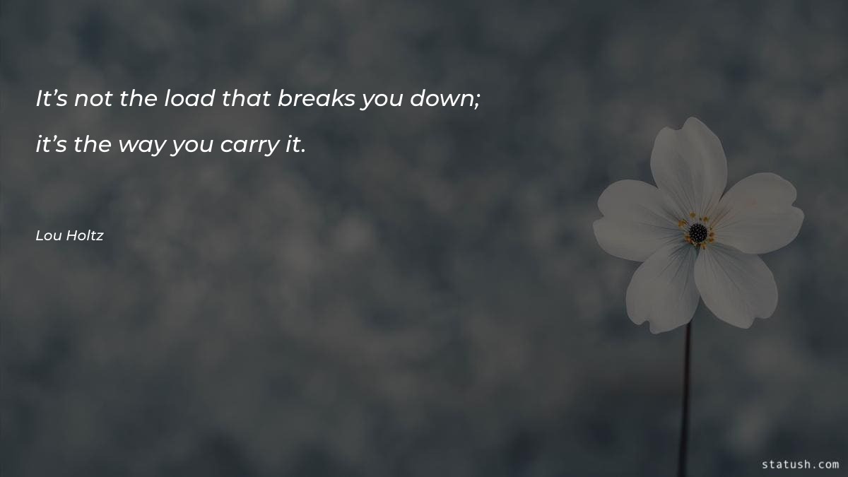 It’s not the load that Motivational Quotes at statush.com