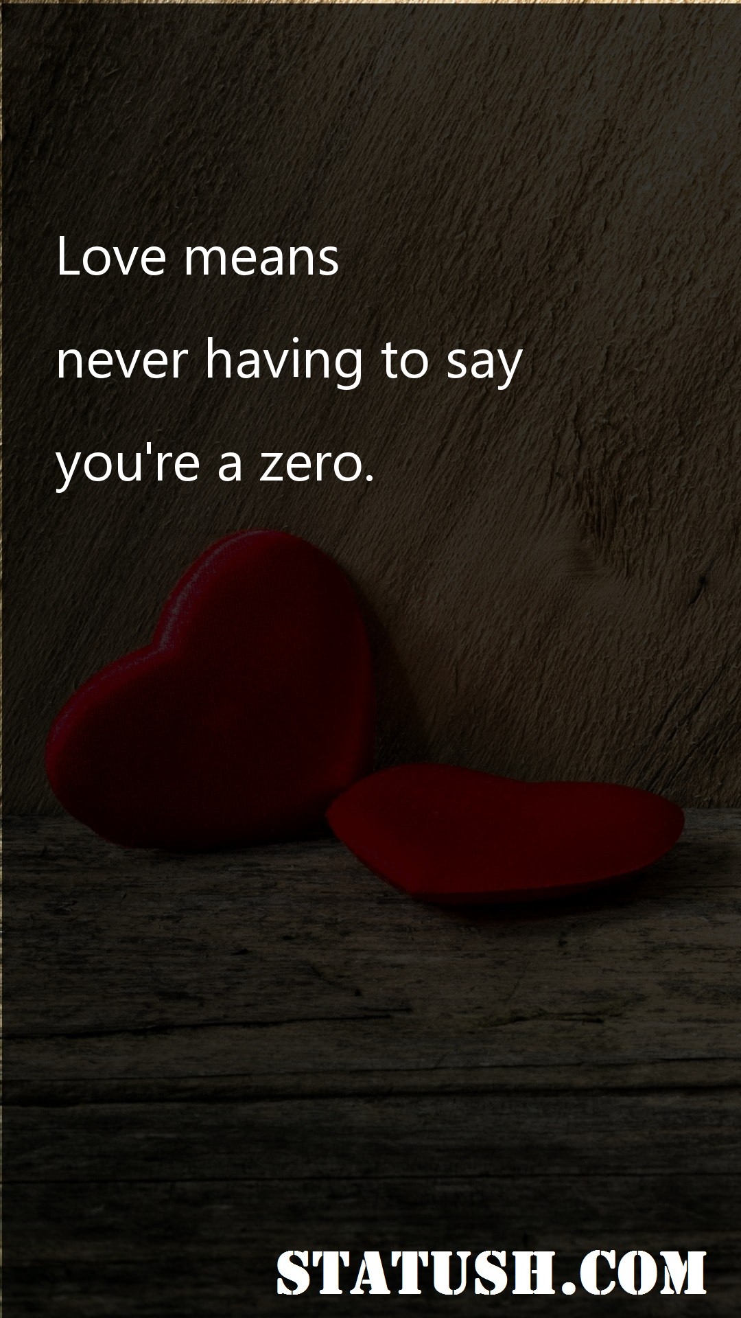 Love means never having to say youre a zero - Love Quotes at statush.com