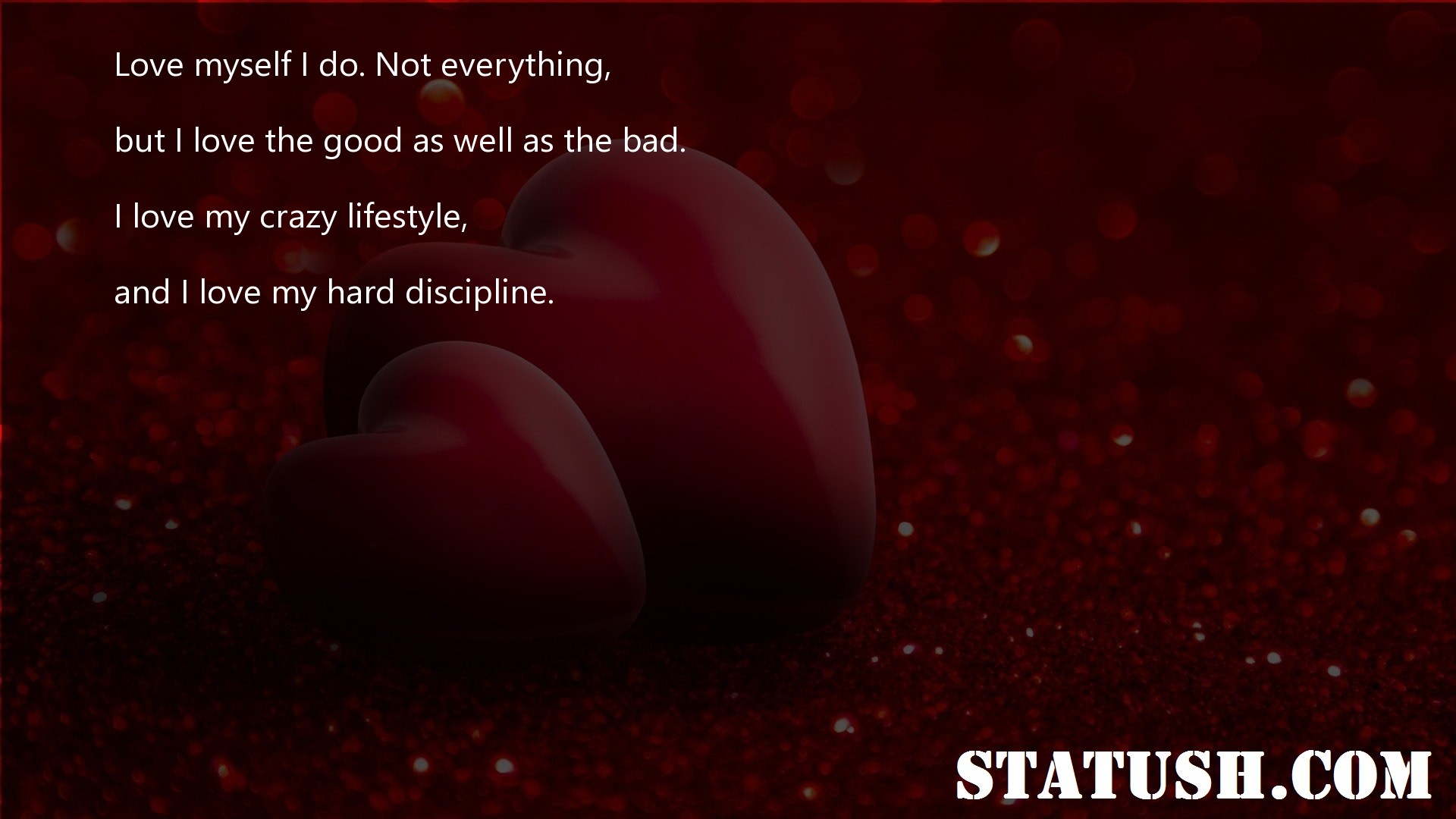Love myself I do. Not everything, - Love Quotes at statush.com