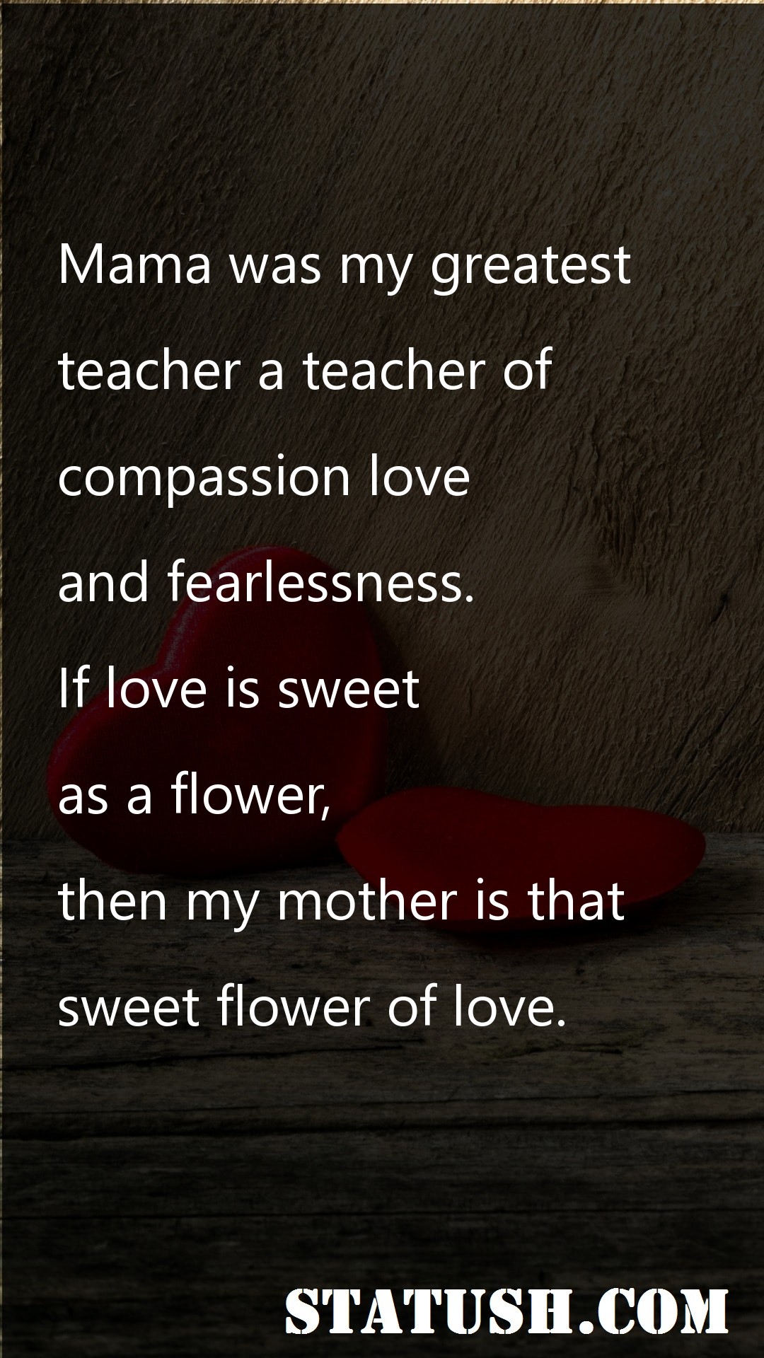 Mama was my greatest teacher - Love Quotes at statush.com