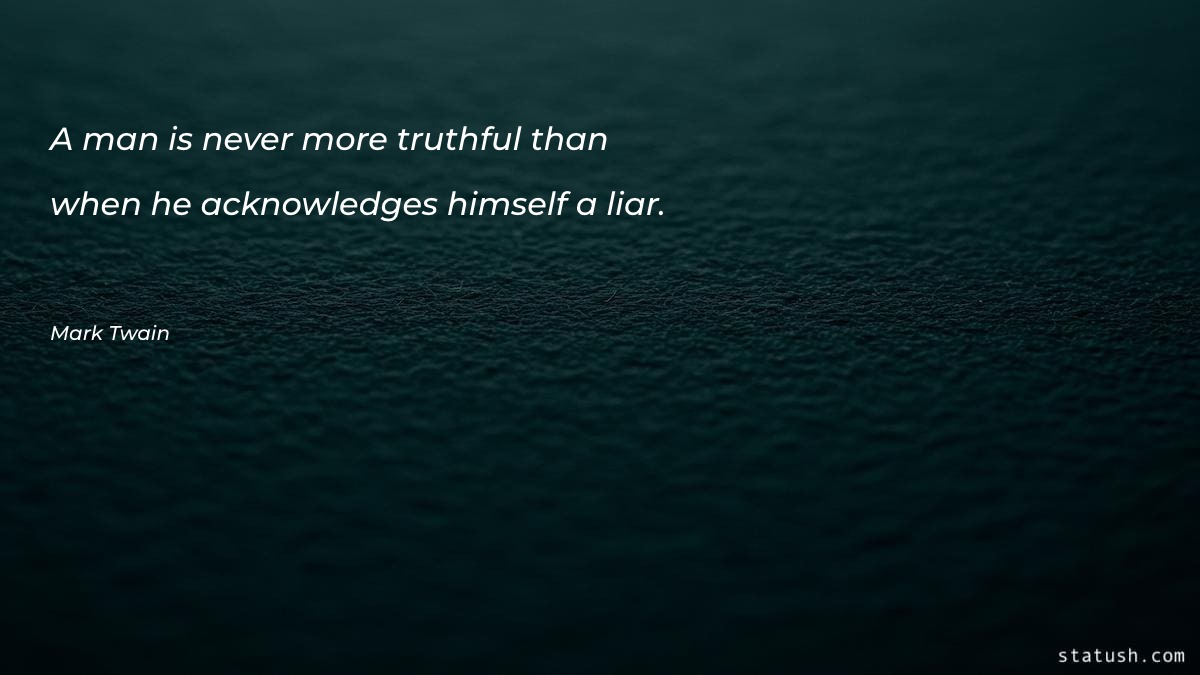 A man is never more truthful - Knowledge Quotes at statush.com