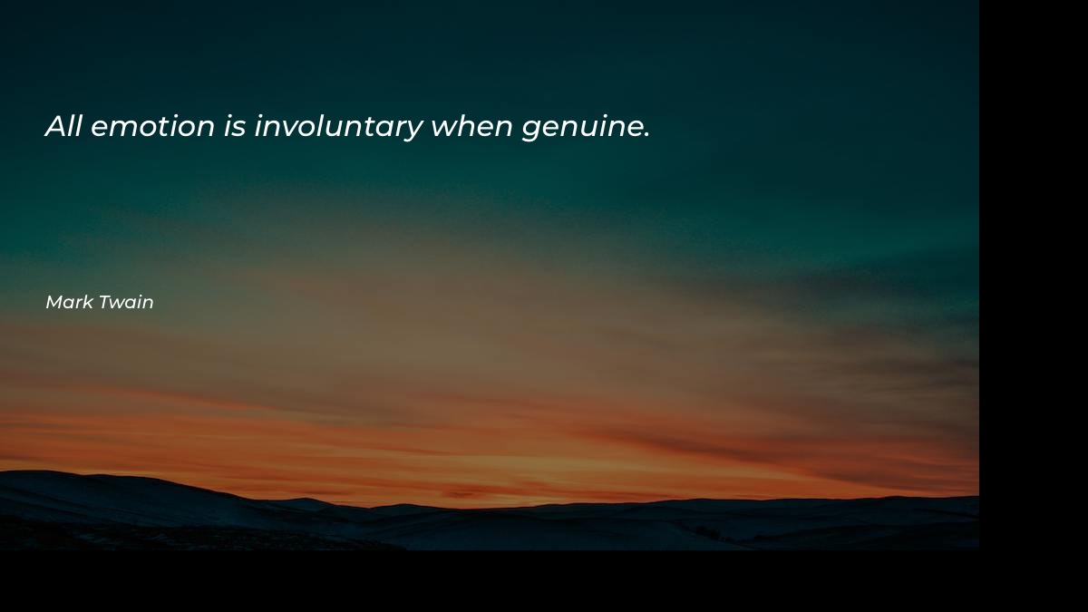 All emotion is involuntary when genuine - Motivational Quotes at statush.com
