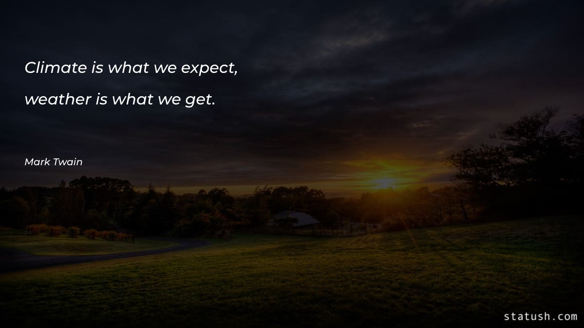 Climate is what we expect Motivational Quotes at statush.com
