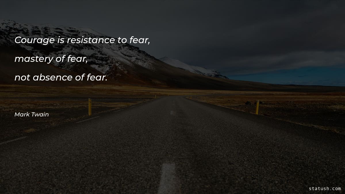 Courage is resistance to fear Motivational Quotes at statush.com