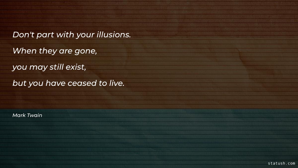 Don't part with your illusions. - Motivational Quotes at statush.com