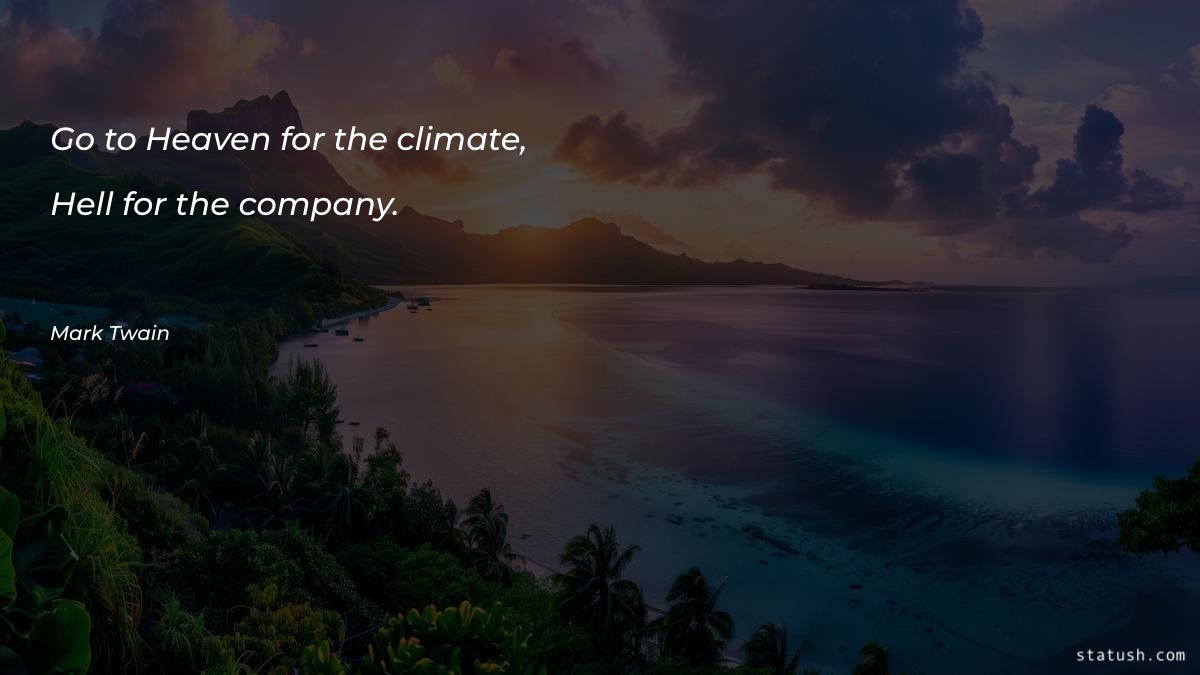 Go to Heaven for the climate Motivational Quotes at statush.com