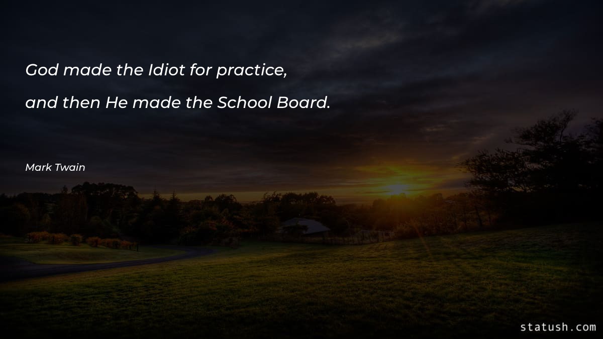 God made the Idiot for practice