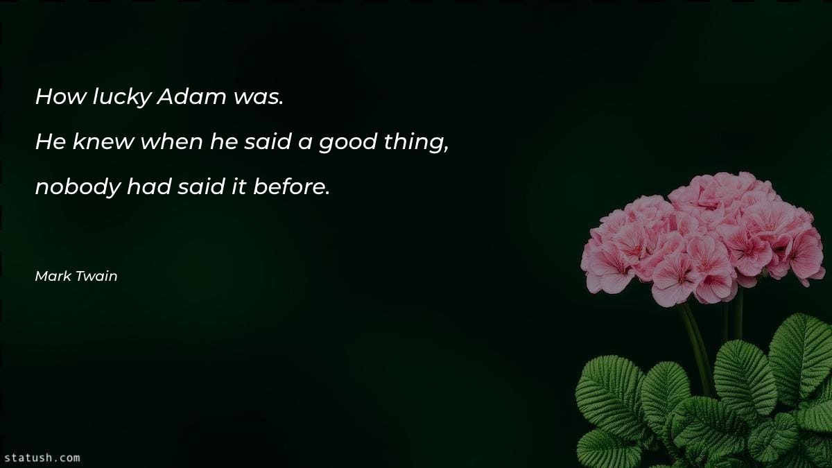 How lucky Adam was. Motivational Quotes at statush.com
