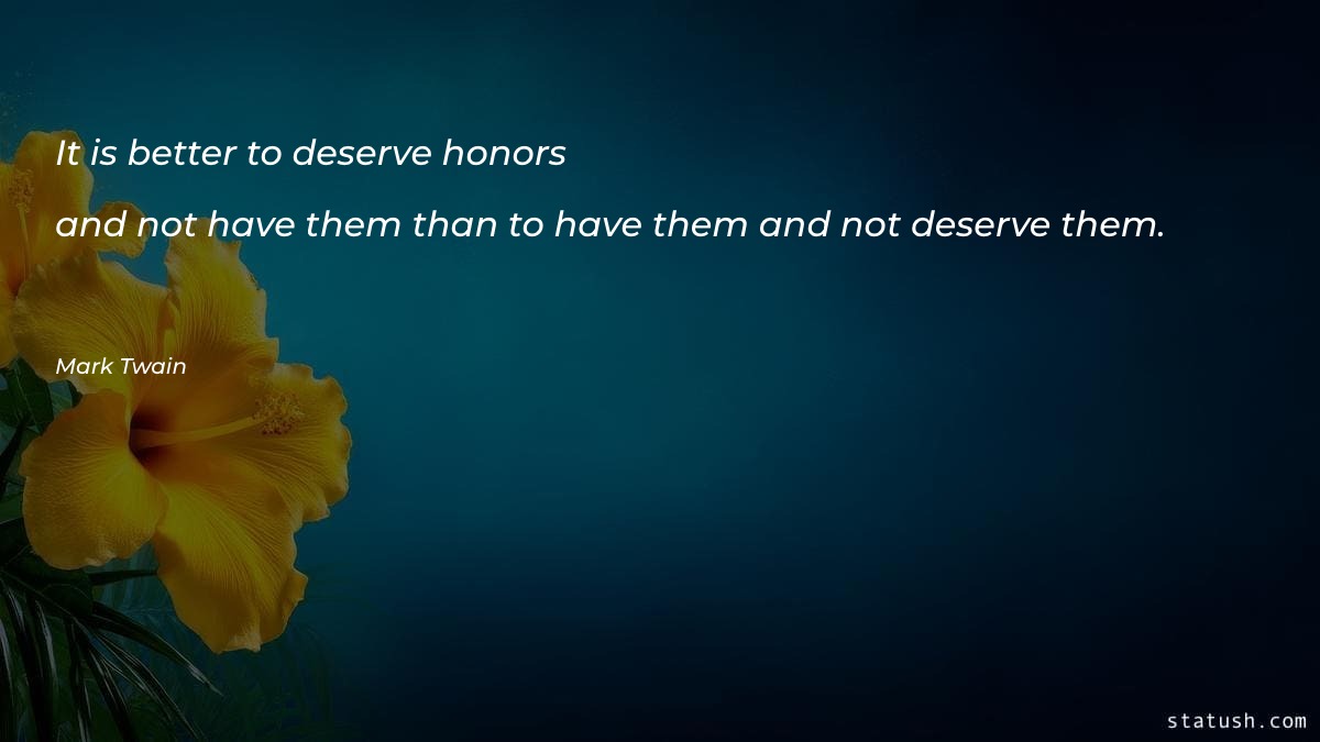 It is better to deserve honors Motivational Quotes at statush.com