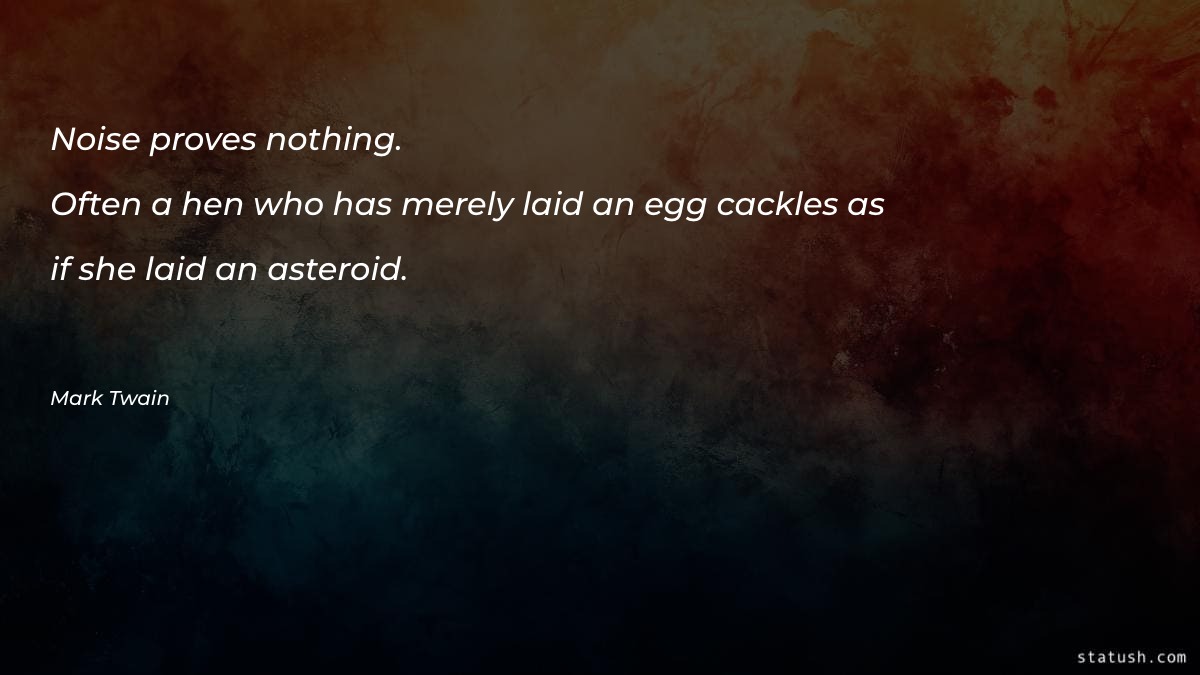 Noise proves nothing - Money & Success Quotes at statush.com