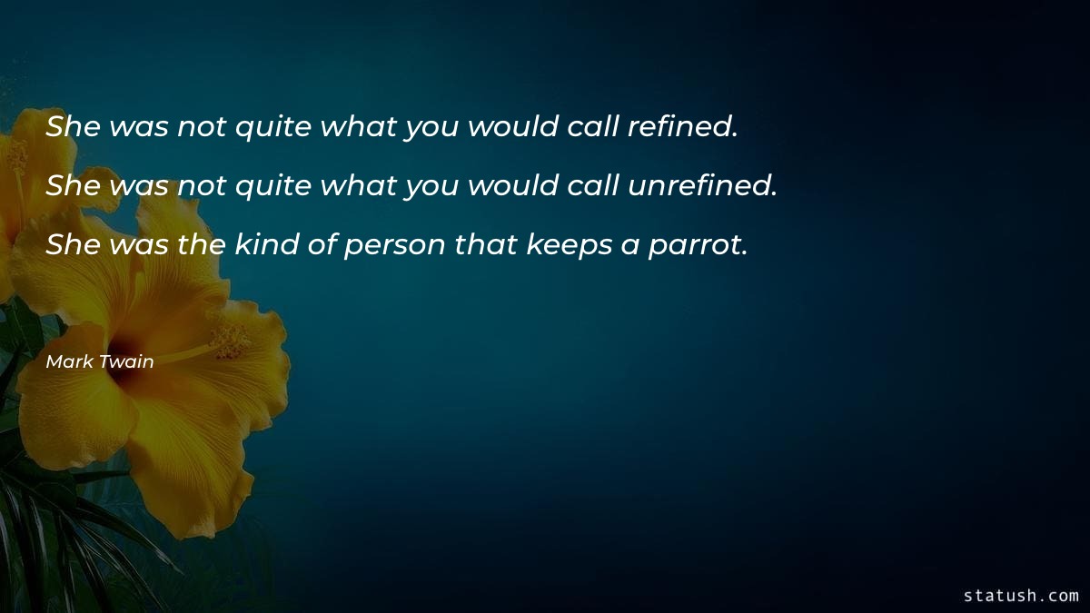 She was not quite what you would call refined - Motivational Quotes at statush.com