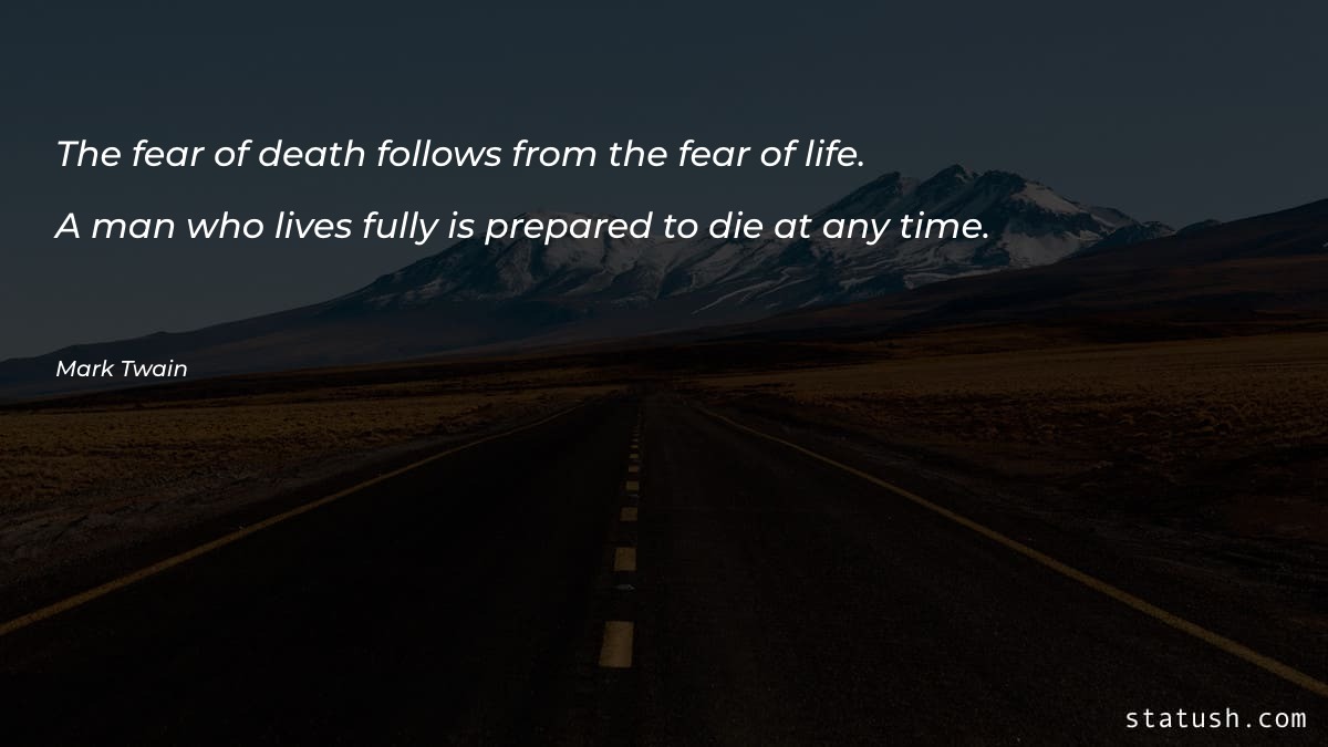 The fear of death follows from the fear of life Motivational Quotes at statush.com