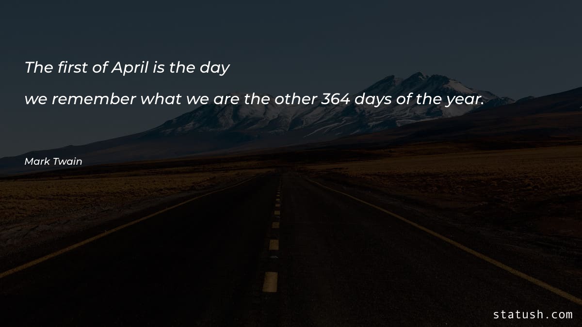 The first of April is - Motivational Quotes at statush.com