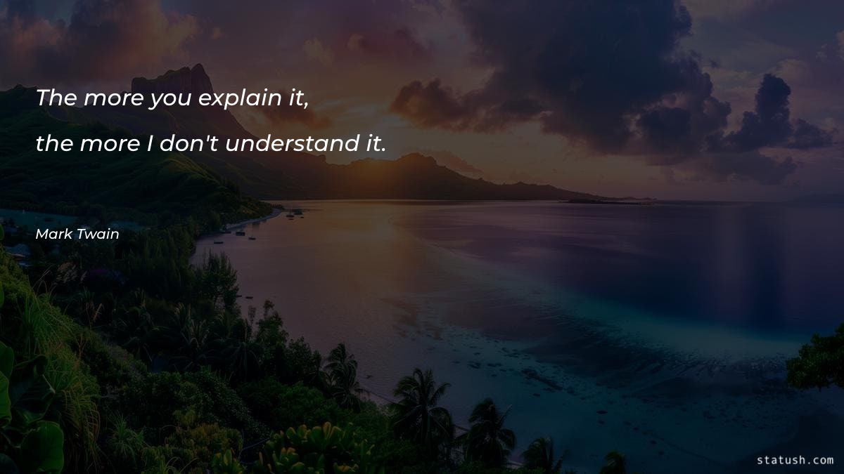 The more you explain it Motivational Quotes at statush.com