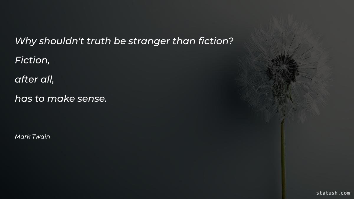Why shouldn't truth be stranger Motivational Quotes at statush.com